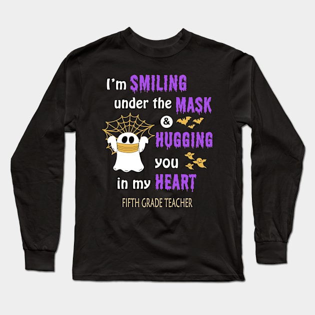 Halloween boo Im smiling under the mask & hugging you in my heart Fifth Grade Teacher Long Sleeve T-Shirt by janetradioactive